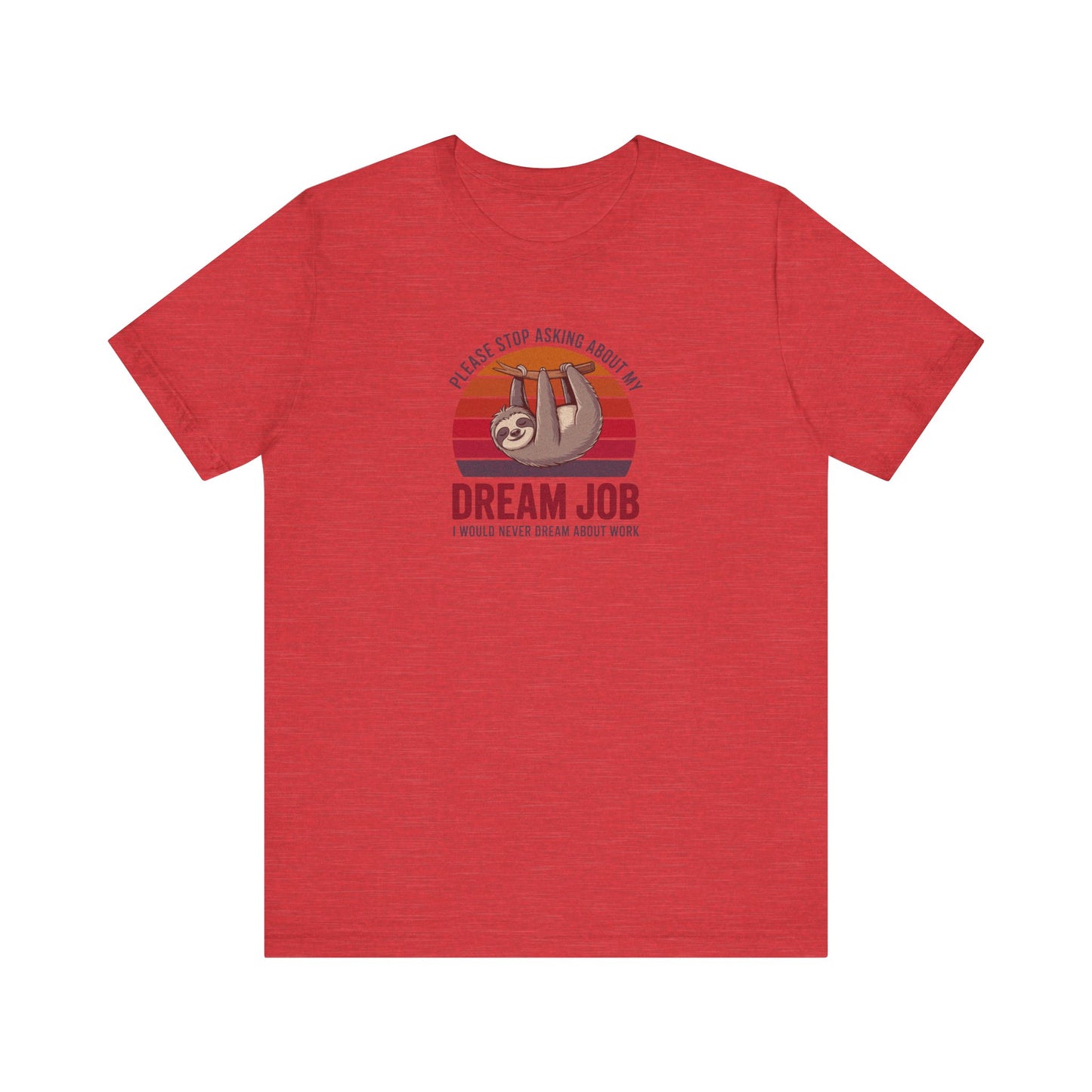 My Dream Job? I Would Never Dream About Work — Retro Tee (Light)