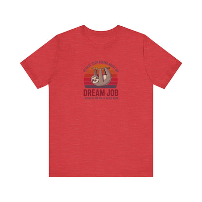 My Dream Job? I Would Never Dream About Work — Retro Tee (Light)