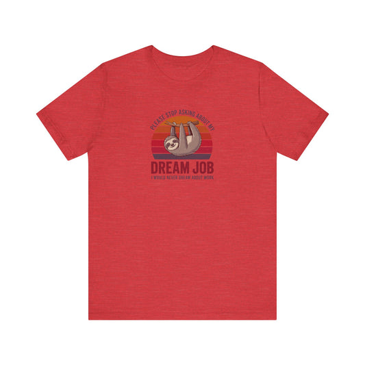 My Dream Job? I Would Never Dream About Work — Retro Tee (Light)