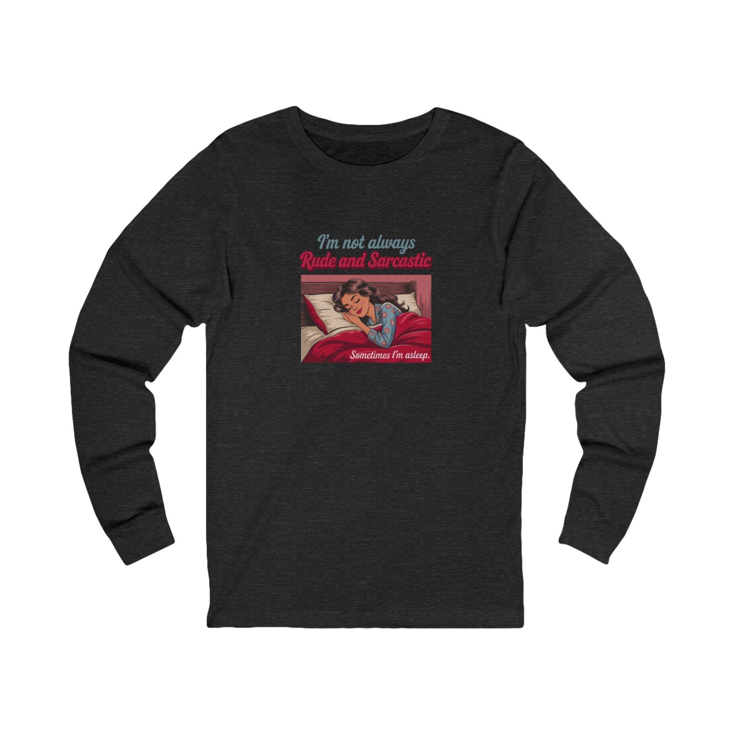 I'm Not Always Rude and Sarcastic — Retro Long Sleeve (Dark)