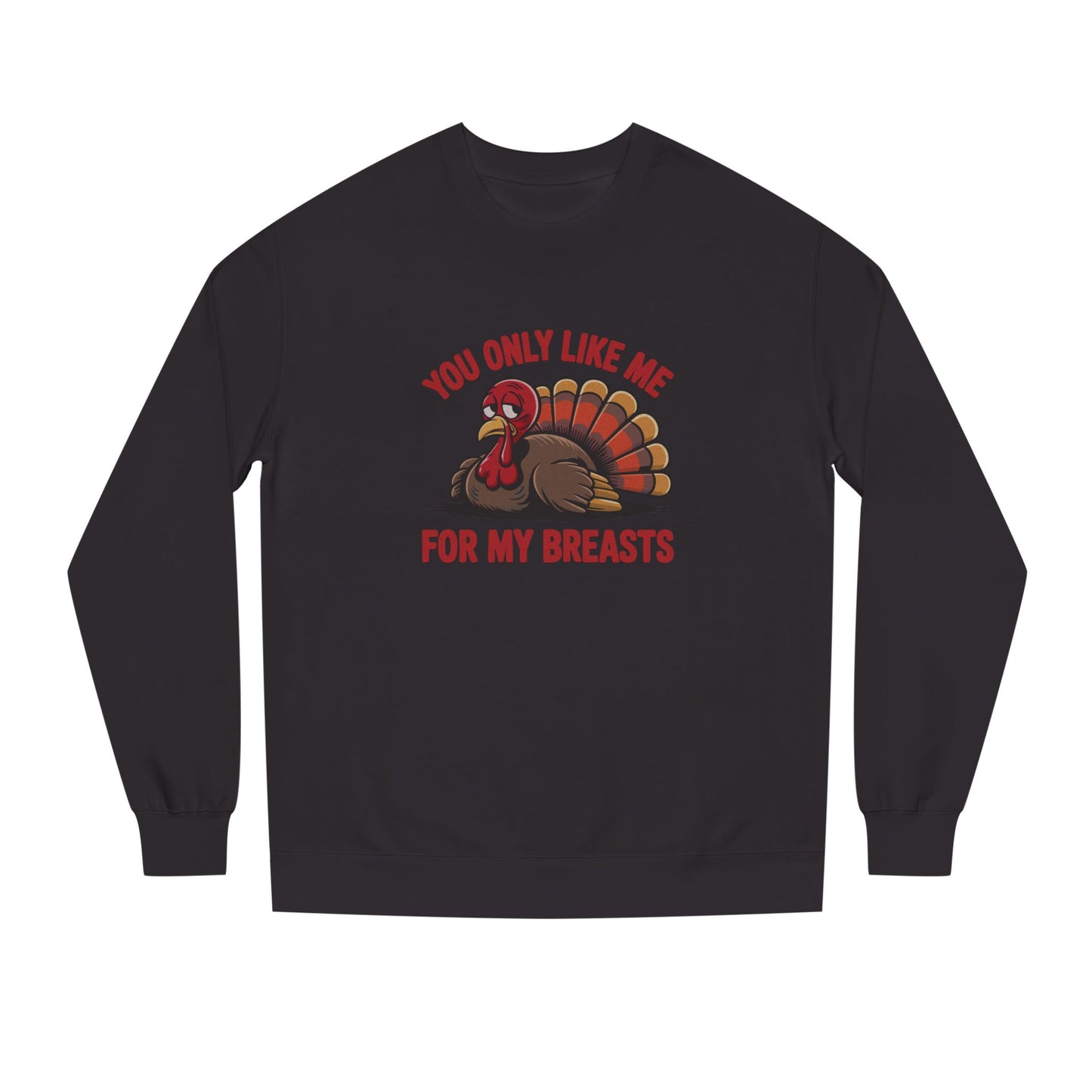 You Only Like Me for My Breasts — Thanksgiving Sweatshirt (Dark)