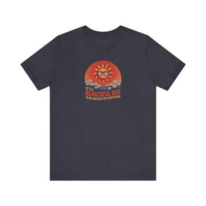Beautiful Day To Be Irritated by Everything — Retro Tee (Dark)