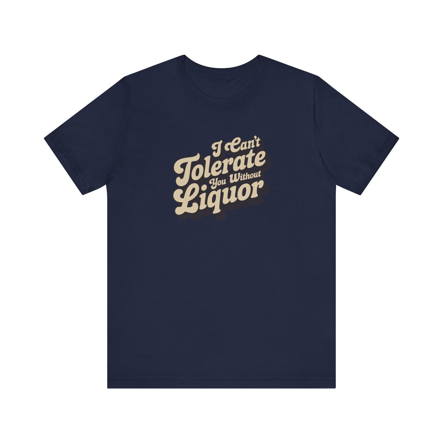 I Can't Tolerate You Without Liquor — Retro Tee (Dark)