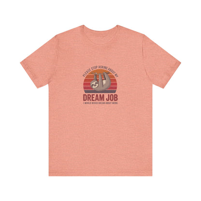 My Dream Job? I Would Never Dream About Work — Retro Tee (Light)