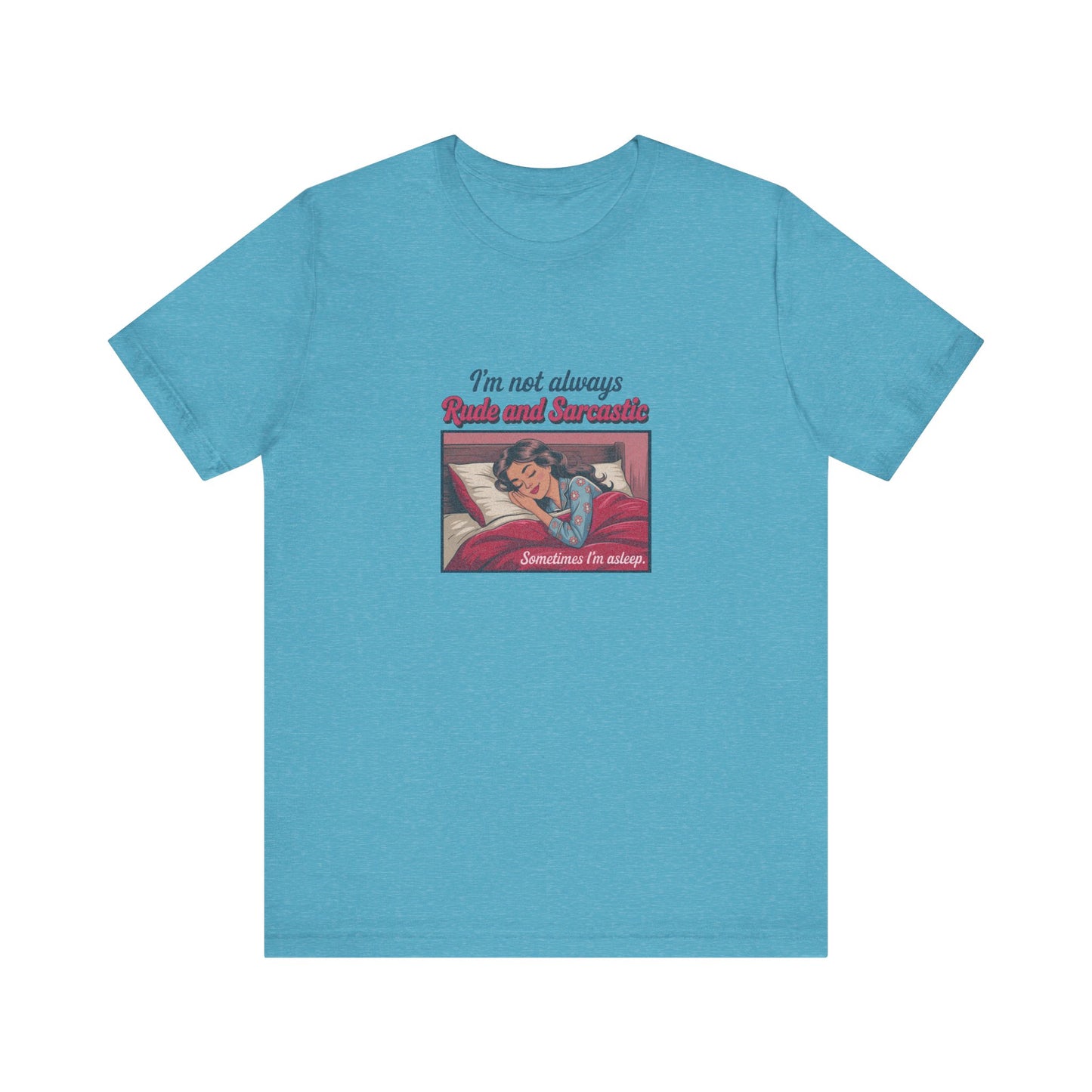 I'm Not Always Rude and Sarcastic — Retro Tee (Light)