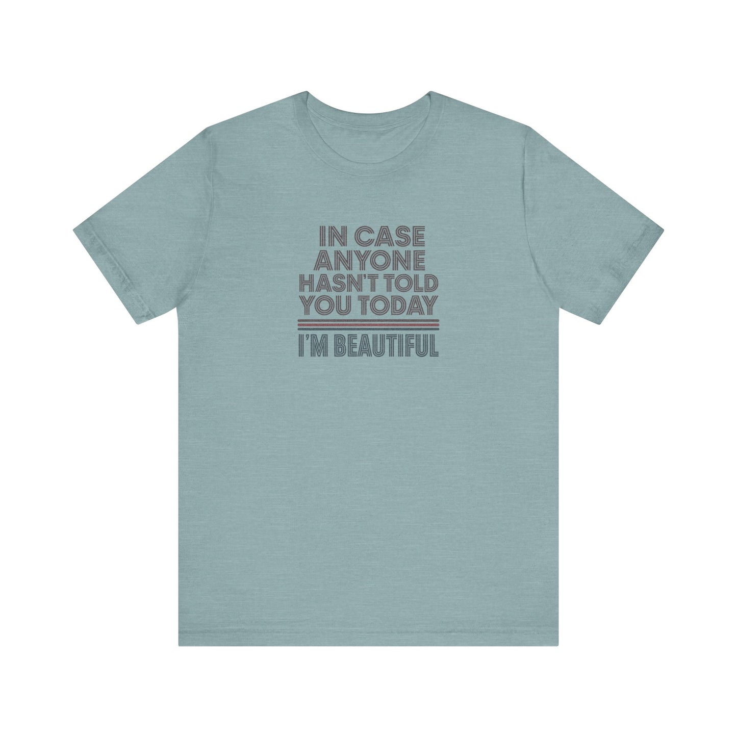 In Case Anyone Hasn't Told You Today, I'm Beautiful — Retro Tee (Light)