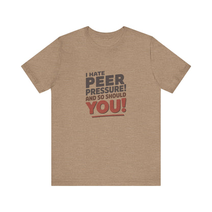 I Hate Peer Pressure, And So Should You! — Retro Tee (Light)