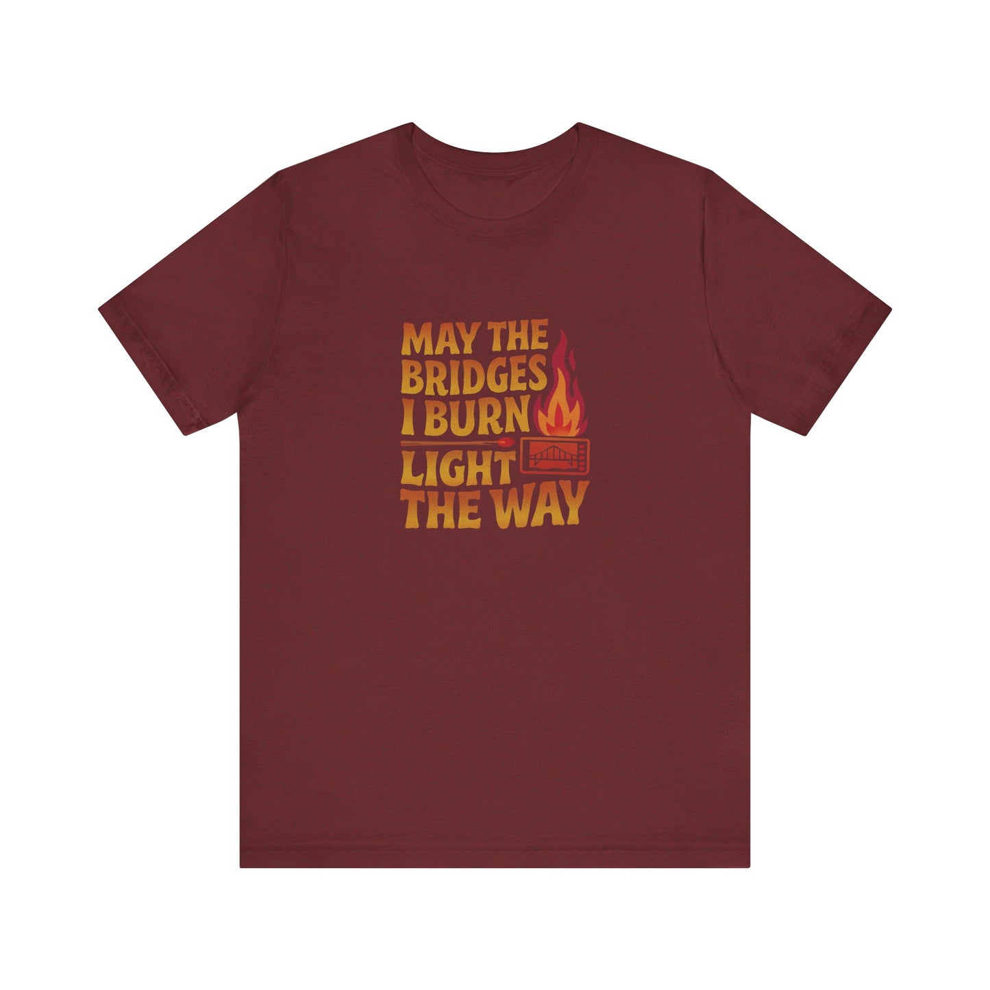 May the Bridges I Burn Light the Way — Retro Tee (Dark)