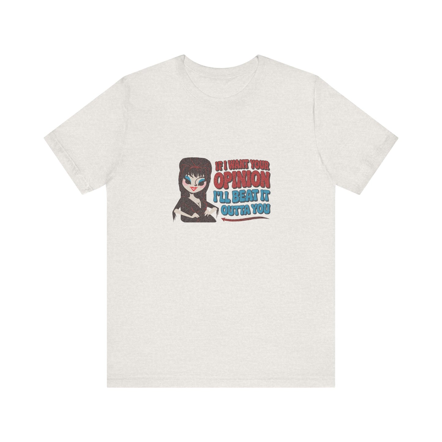 If I Want Your Opinion, I'll Beat It Outta Ya — Elvira Retro Tee (Light)