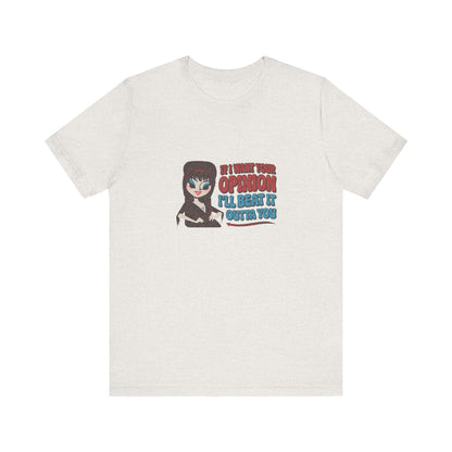 If I Want Your Opinion, I'll Beat It Outta Ya — Elvira Retro Tee (Light)