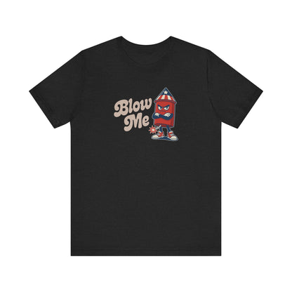Blow Me Up Shirt — Funny 4th of July Firecracker Tee
