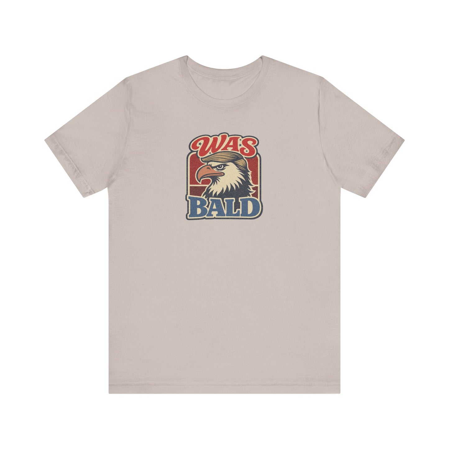 Was Bald Eagle Shirt — Funny 4th of July Patriotic Tee
