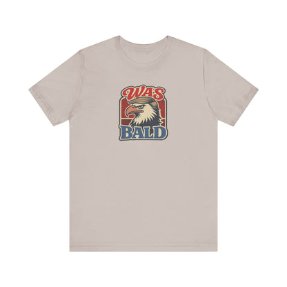 Was Bald Eagle Shirt — Funny 4th of July Patriotic Tee