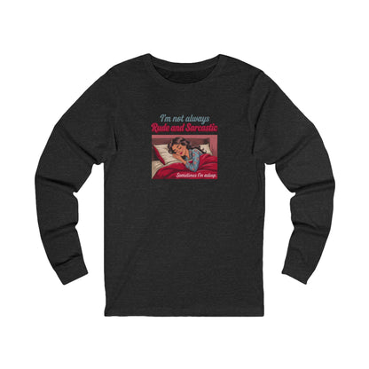 I'm Not Always Rude and Sarcastic — Retro Long Sleeve (Dark)