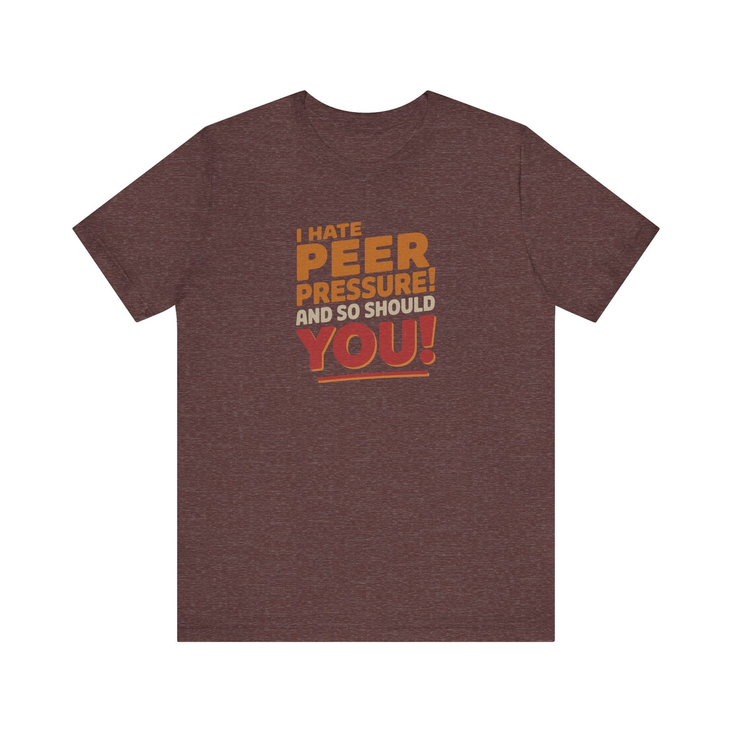 I Hate Peer Pressure, And So Should You! — Retro Tee (Dark)