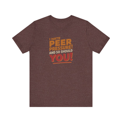 I Hate Peer Pressure, And So Should You! — Retro Tee (Dark)