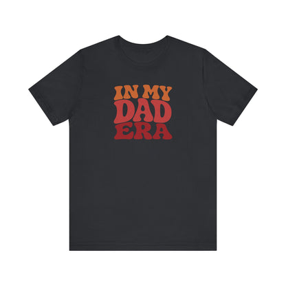 In My Dad Era Shirt - Funny Dad Gift, Retro Fatherhood Tee