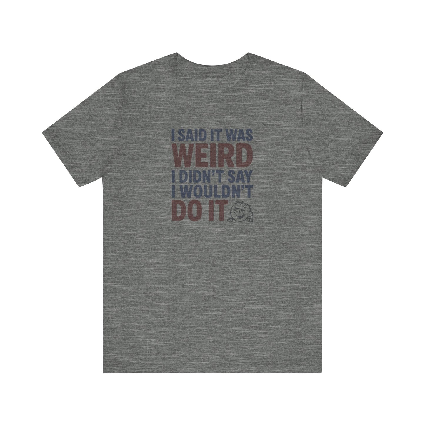 I Said It Was Weird, I Didn't Say I Wouldn't Do It (Colorful) — Retro Tee (Light)