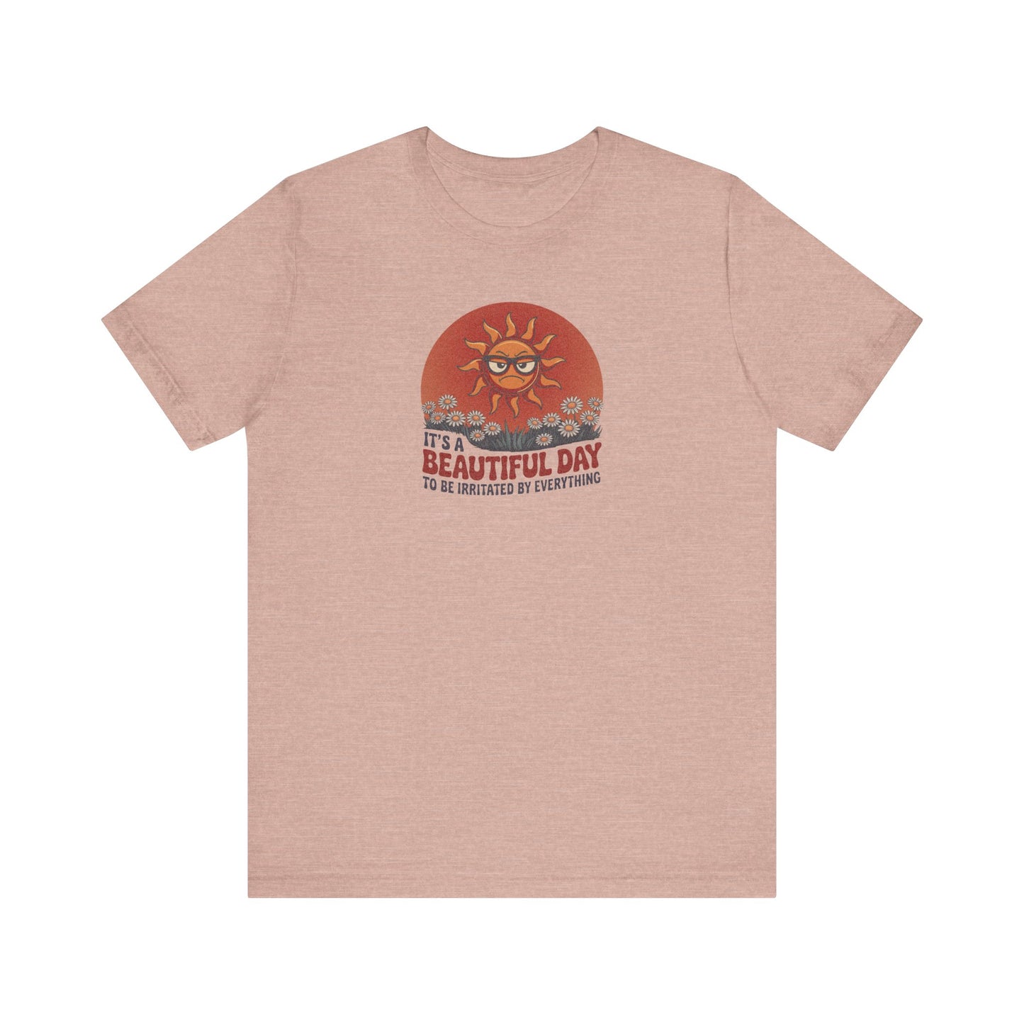 Beautiful Day To Be Irritated by Everything — Retro Tee (Light)