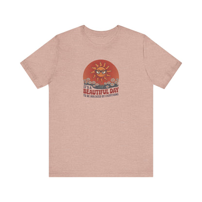 Beautiful Day To Be Irritated by Everything — Retro Tee (Light)