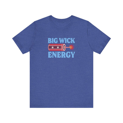 Big Wick Energy Shirt — Funny 4th of July Firecracker Tee