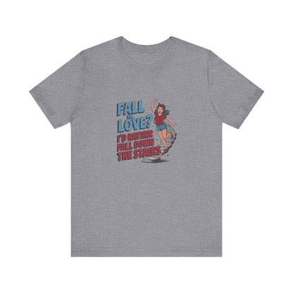 Fall in Love? I'd Rather Fall Down the Stairs — Retro Tee (Light)