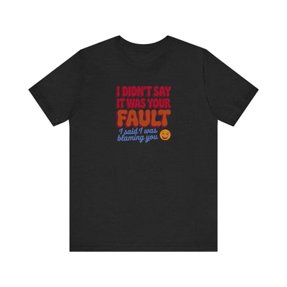 Not Your Fault, But I'm Blaming You — Retro Tee (Dark)