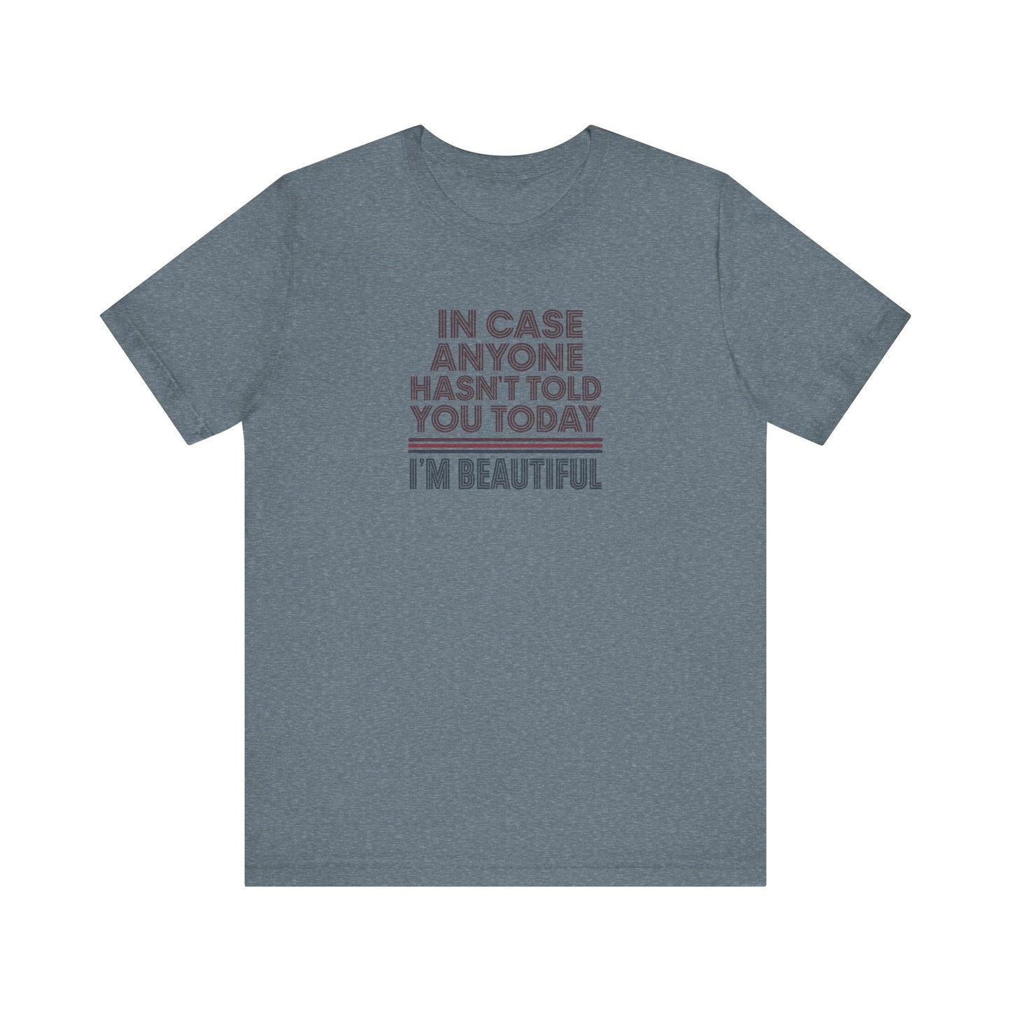 In Case Anyone Hasn't Told You Today, I'm Beautiful — Retro Tee (Light)