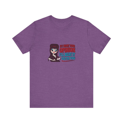 If I Want Your Opinion, I'll Beat It Outta Ya — Elvira Retro Tee (Light)