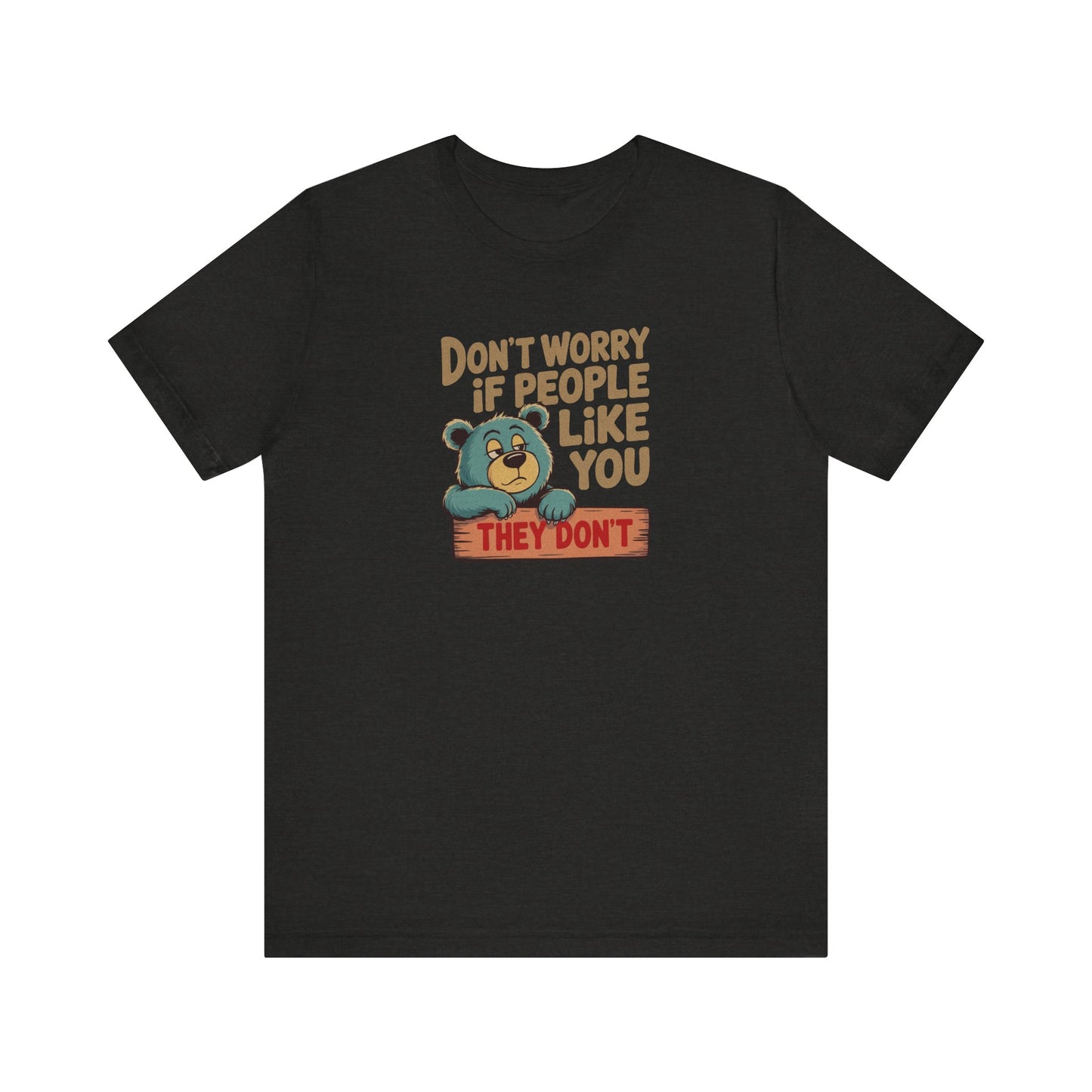 Don't Worry If People Like You (They Don't) — Retro Tee (Dark)