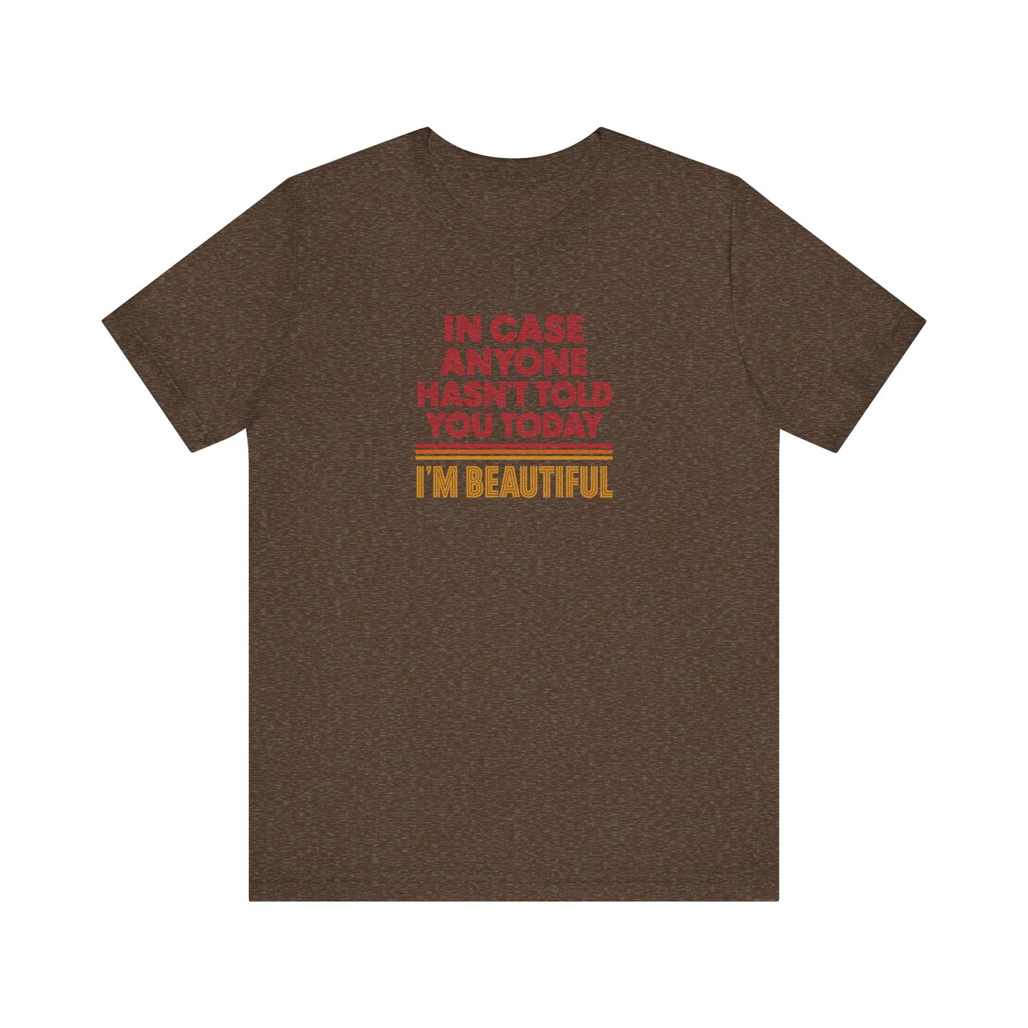 In Case Anyone Hasn't Told You Today, I'm Beautiful — Retro Tee (Dark)