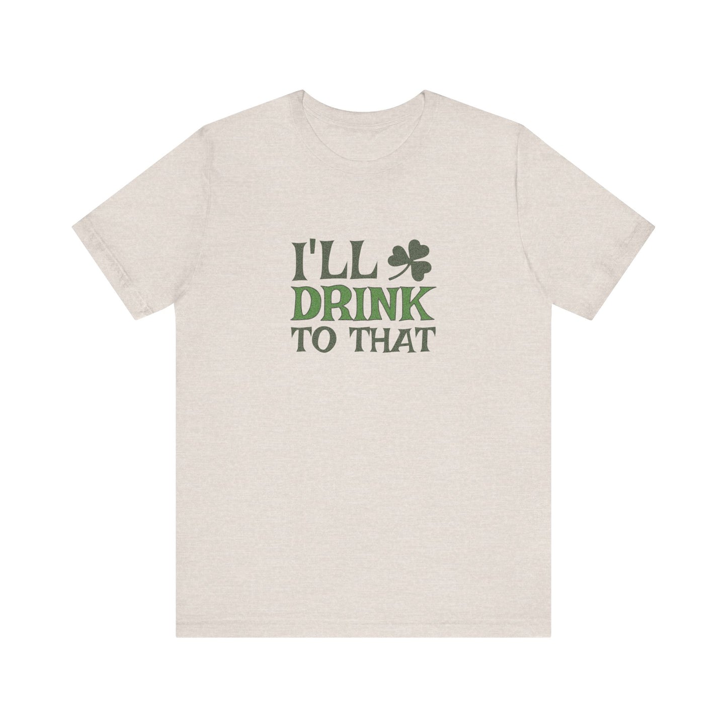 I'll Drink to That — St. Patrick's Retro Tee (Light)