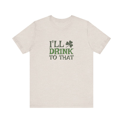 I'll Drink to That — St. Patrick's Retro Tee (Light)