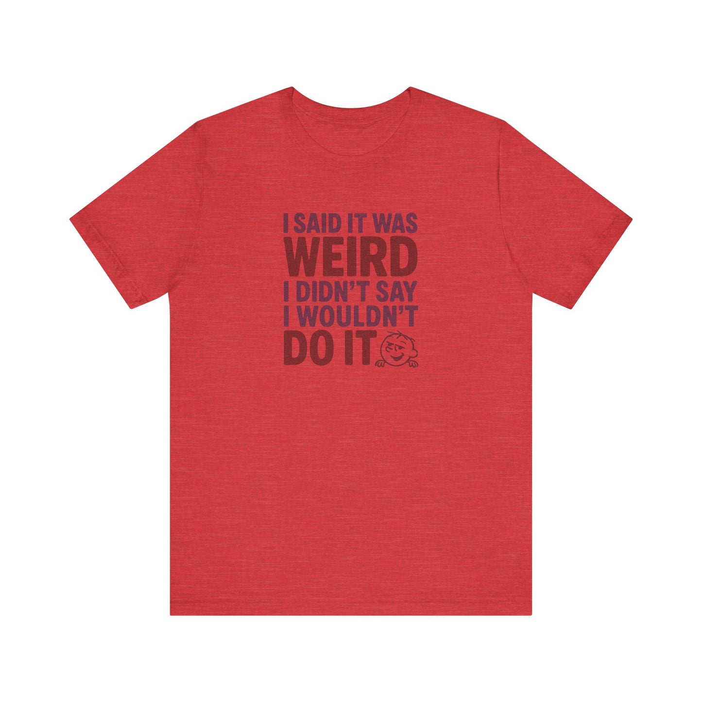 I Said It Was Weird, I Didn't Say I Wouldn't Do It (Colorful) — Retro Tee (Light)