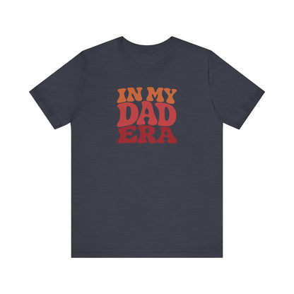 In My Dad Era Shirt - Funny Dad Gift, Retro Fatherhood Tee