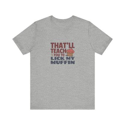 That'll Teach You to Lick My Muffin — Friends Retro Tee (Light)