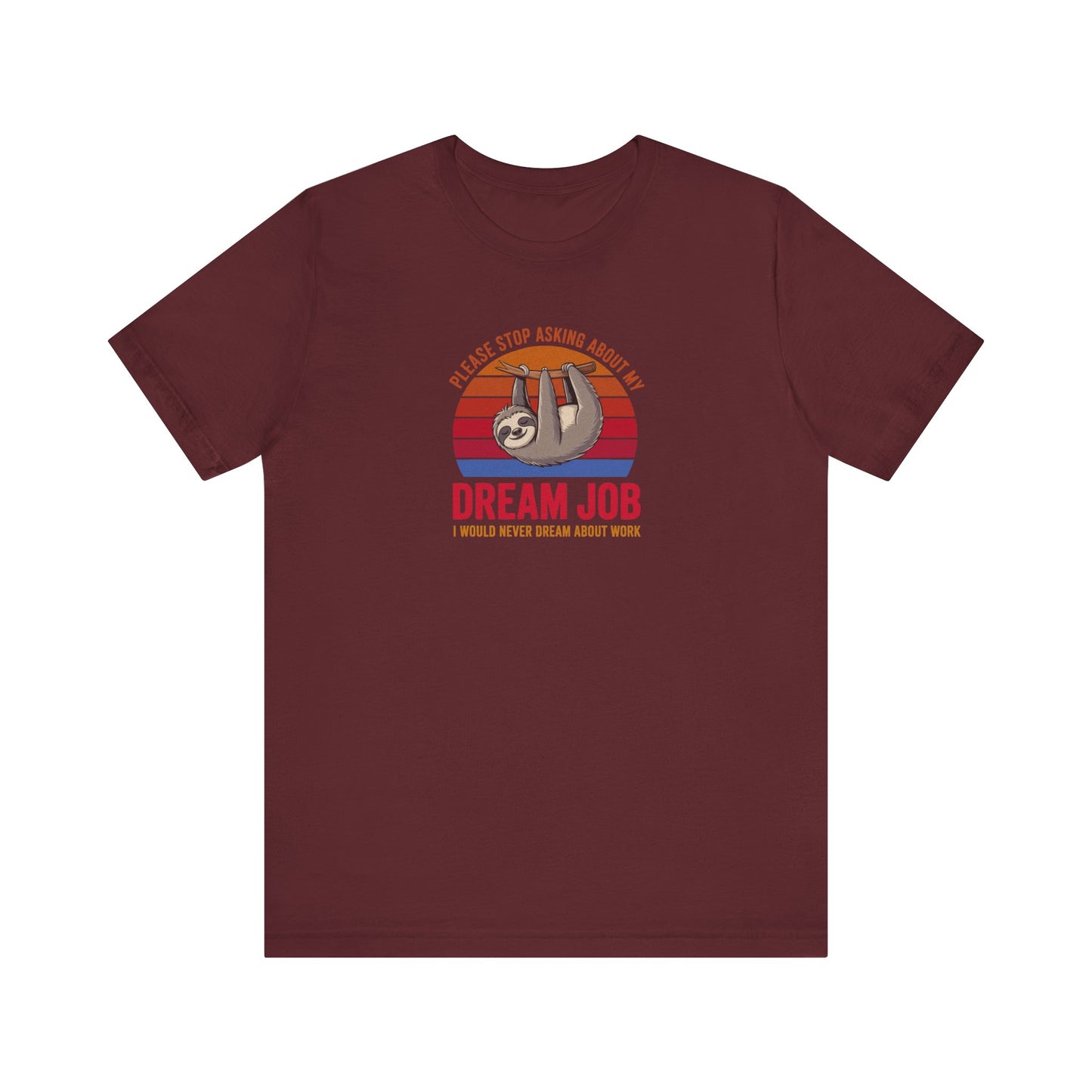 My Dream Job? I Would Never Dream About Work — Retro Tee (Dark)