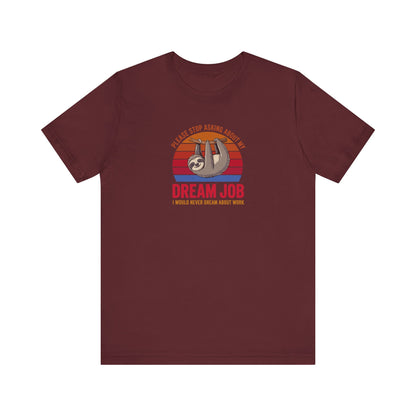My Dream Job? I Would Never Dream About Work — Retro Tee (Dark)