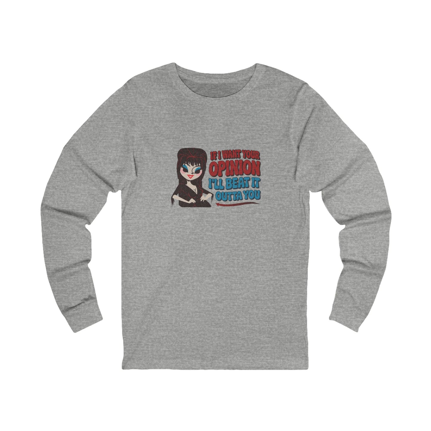 If I Want Your Opinion, I'll Beat It Outta Ya — Elvira Long Sleeve (Light)