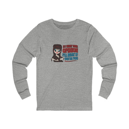 If I Want Your Opinion, I'll Beat It Outta Ya — Elvira Long Sleeve (Light)