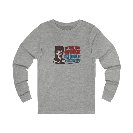 If I Want Your Opinion, I'll Beat It Outta Ya — Elvira Long Sleeve (Light)
