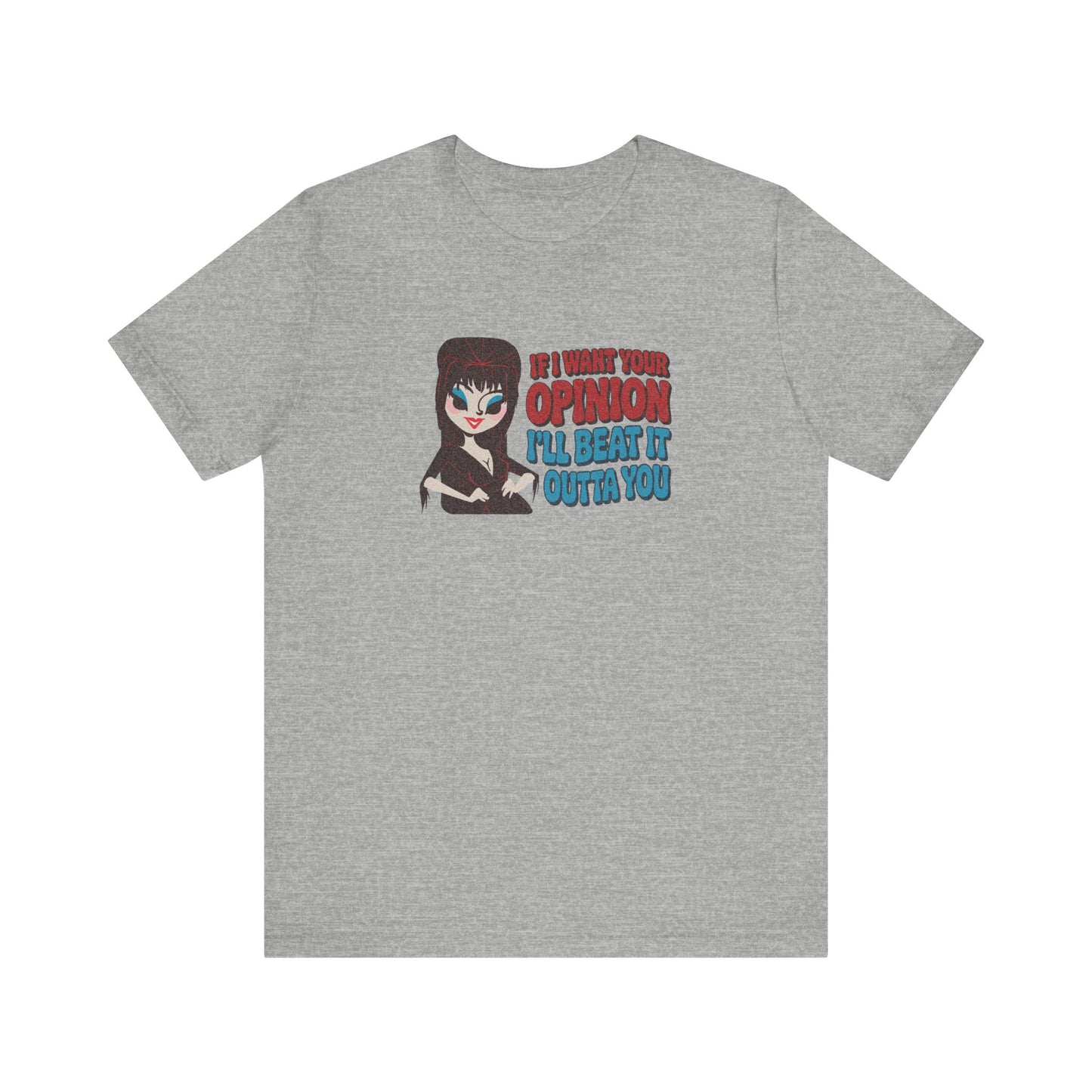 If I Want Your Opinion, I'll Beat It Outta Ya — Elvira Retro Tee (Light)