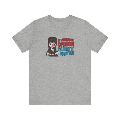 If I Want Your Opinion, I'll Beat It Outta Ya — Elvira Retro Tee (Light)