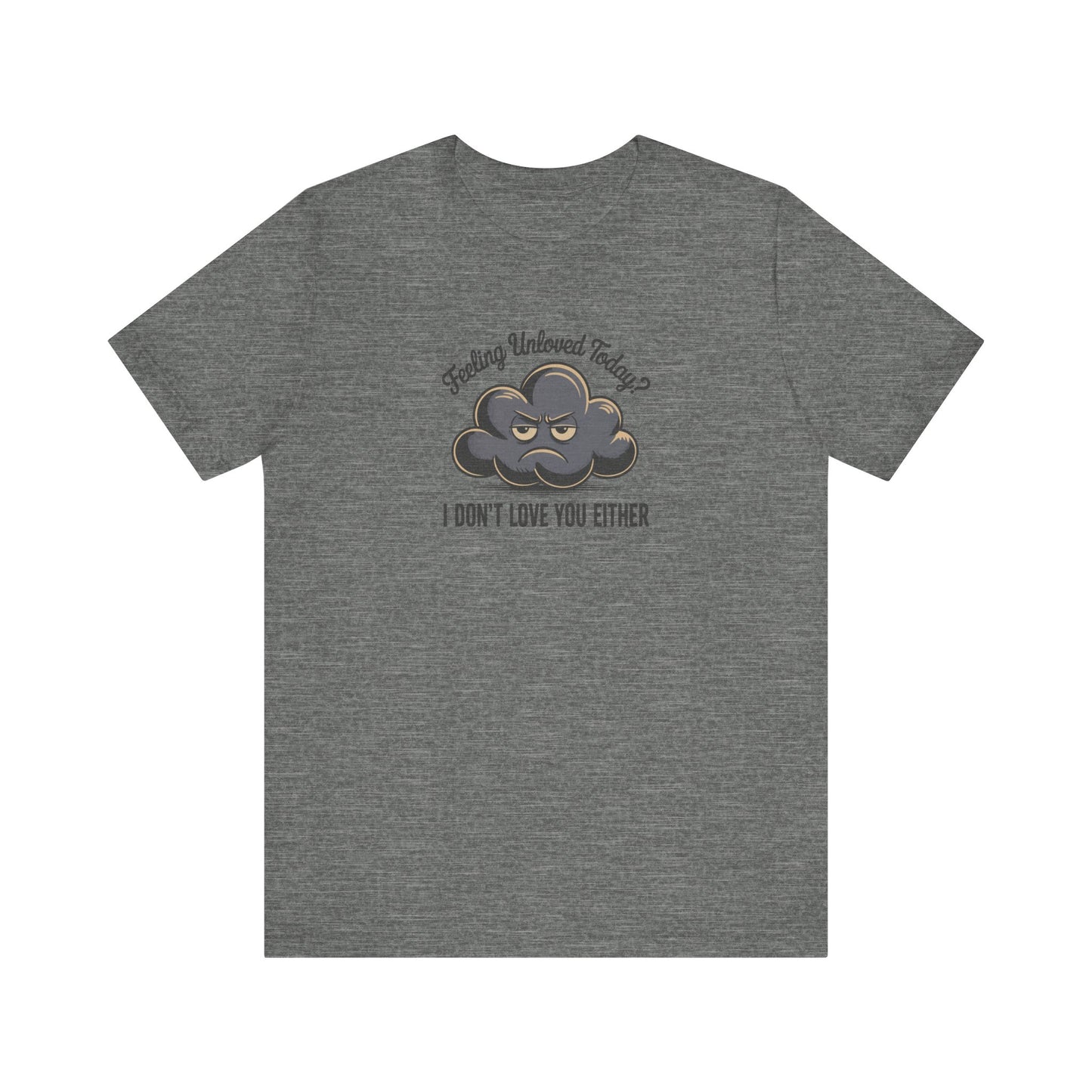 Feeling Unloved Today? I Don't Love You Either — Moody Cloud Retro Tee (Light)