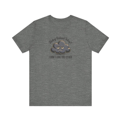 Feeling Unloved Today? I Don't Love You Either — Moody Cloud Retro Tee (Light)