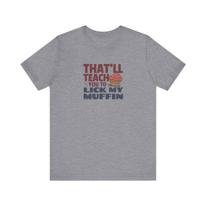 That'll Teach You to Lick My Muffin — Friends Retro Tee (Light)