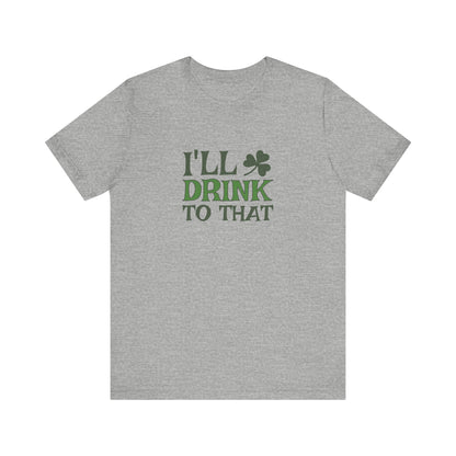 I'll Drink to That — St. Patrick's Retro Tee (Light)