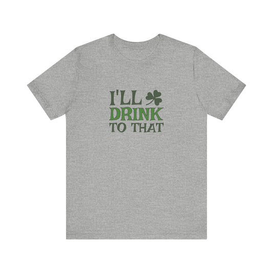I'll Drink to That — St. Patrick's Retro Tee (Light)