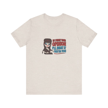 If I Want Your Opinion, I'll Beat It Outta Ya — Elvira Retro Tee (Light)
