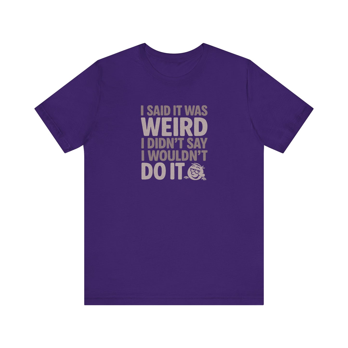I Said It Was Weird, I Didn't Say I Wouldn't Do It — Retro Tee (Dark)